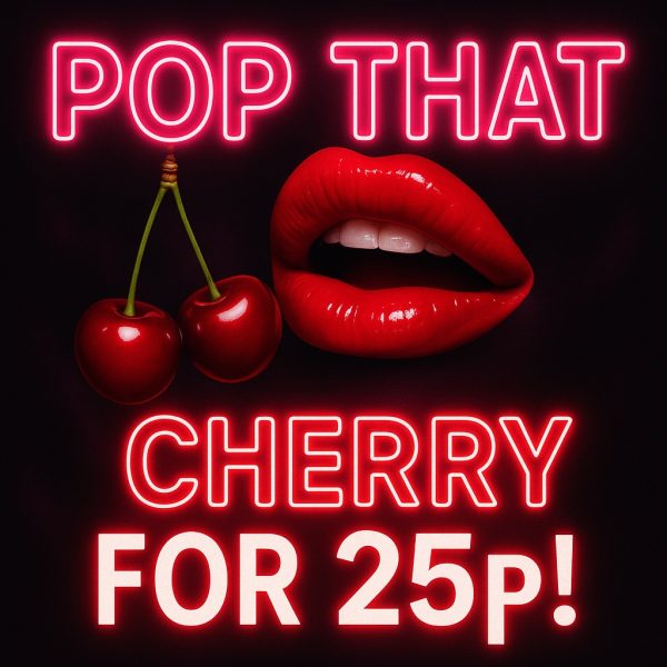 POP THAT CHERRY FOR 25p!