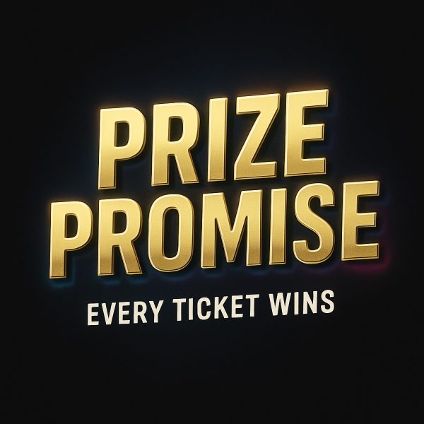 PRIZE PROMISE. EVERY TICKET IS A WINNER!