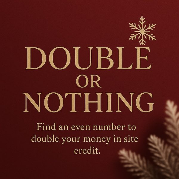 DOUBLE OR NOTHING. DOUBLE YOUR MONEY IN SITE CREDIT