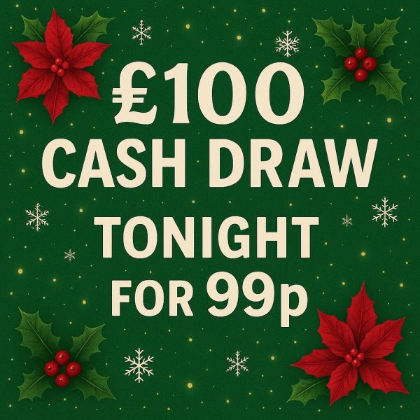 ONE DAY DRAW £100 CASH STRAIGHT TO THE BANK 99P